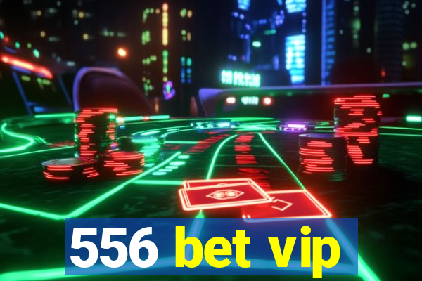 556 bet vip